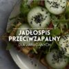 JADŁOSPIS PRZECIWZAPALNY DLA ZABIEGANYCH