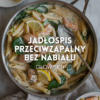 JADŁOSPIS PRZECIWZAPALNY BEZ NABIAŁU GLOW SKIN